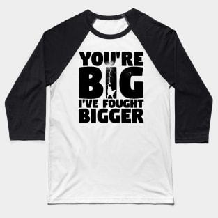 I've Fought Bigger Baseball T-Shirt